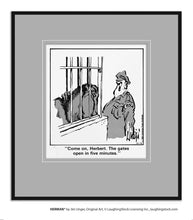 Load image into Gallery viewer, Come on, Herbert. The gates open in five minutes.