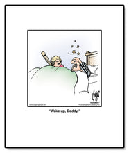 Load image into Gallery viewer, Wake up, Daddy.