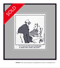 Load image into Gallery viewer, Is it true you like your employees to speak their minds, big nose?