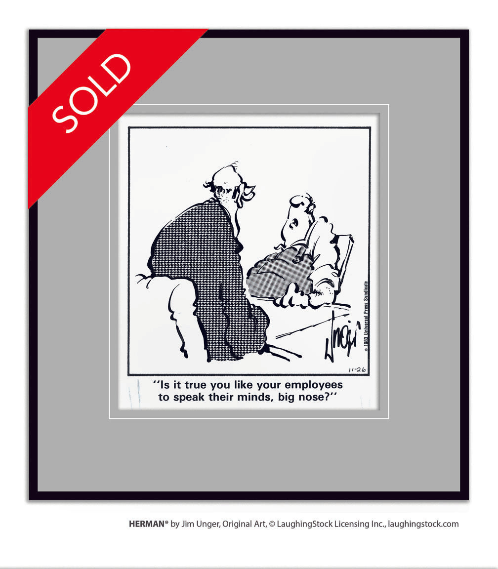 Is it true you like your employees to speak their minds, big nose?