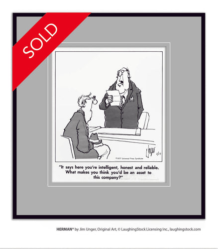 It says here you’re intelligent, honest and reliable. What makes you think you’d be an asset to this company?