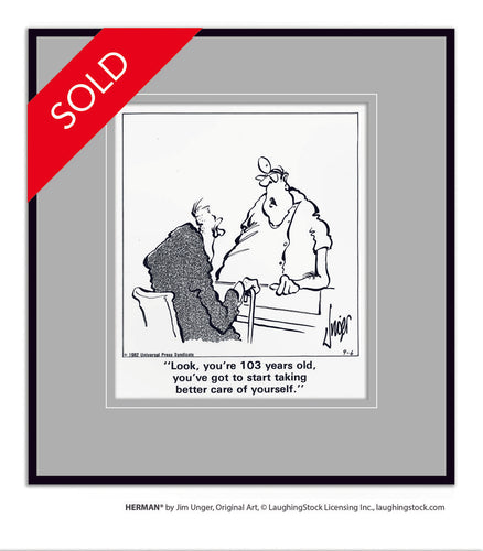 Look, you’re 103 years old, you’ve got to start taking better care of yourself.