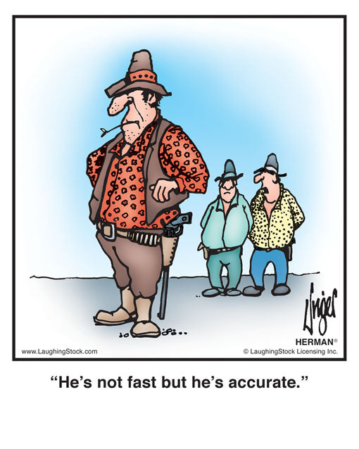 He’s not fast but he’s accurate.