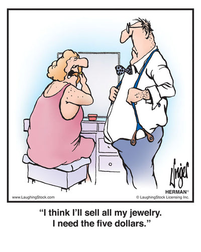 I think I’ll sell all my jewelry. I need the five dollars.