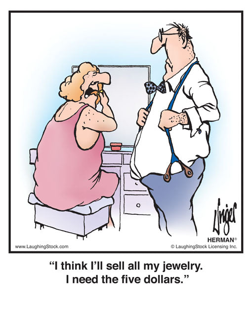I think I’ll sell all my jewelry. I need the five dollars.