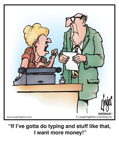 If I’ve gotta do typing and stuff like that, I want more money!
