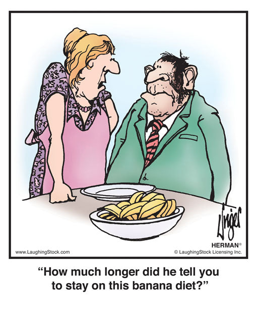 How much longer did he tell you to stay on this banana diet?