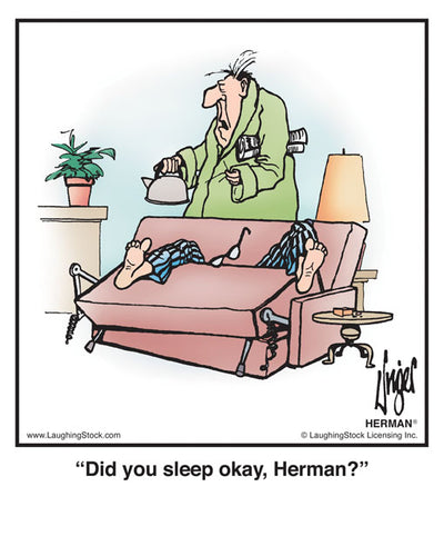 Did you sleep okay, Herman?
