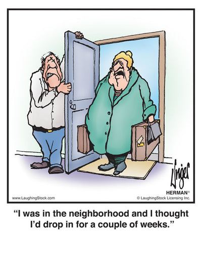 I was in the neighborhood and I thought I’d drop in for a couple of weeks.