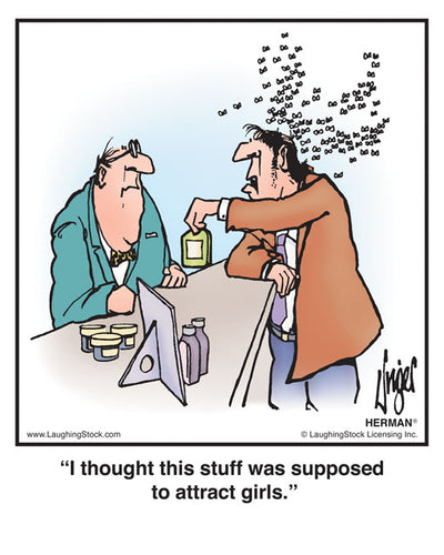 I thought this stuff was supposed to attract girls.