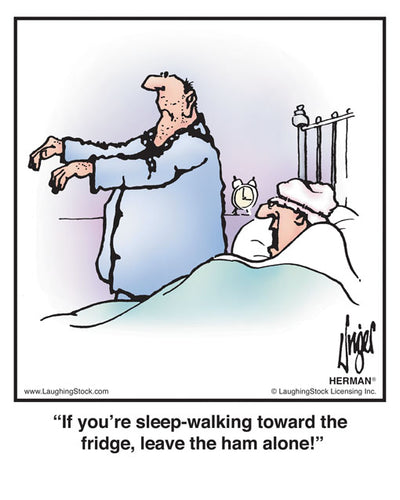 If you’re sleep-walking toward the fridge, leave the ham alone!