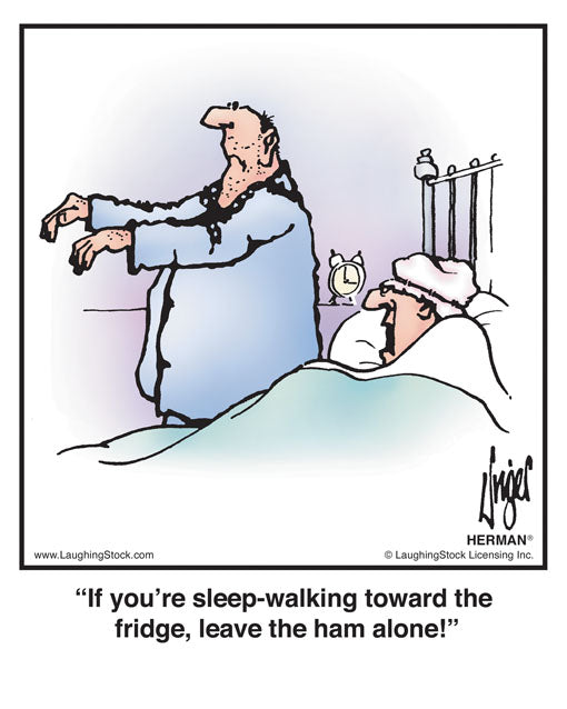 If you’re sleep-walking toward the fridge, leave the ham alone!