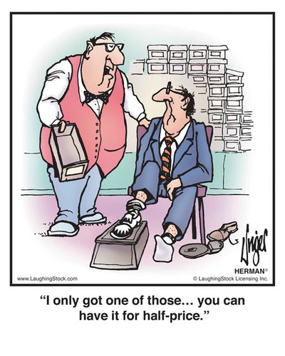 I only got one of those… you can have it for half-price.