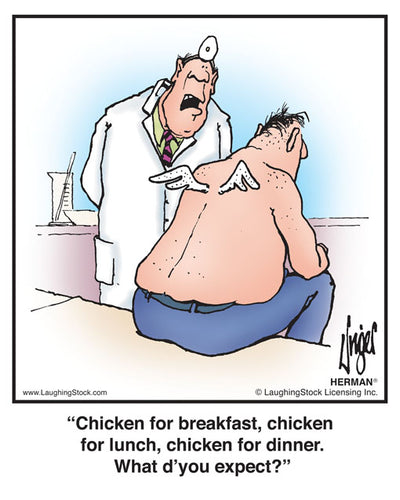 Chicken for breakfast, chicken for lunch, chicken for dinner. What d’you expect?