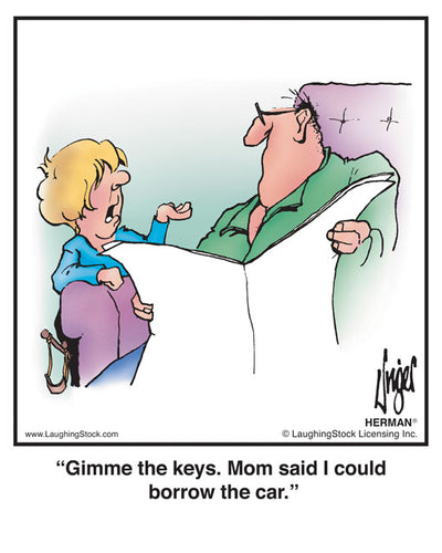 Gimme the keys. Mom said I could borrow the car.