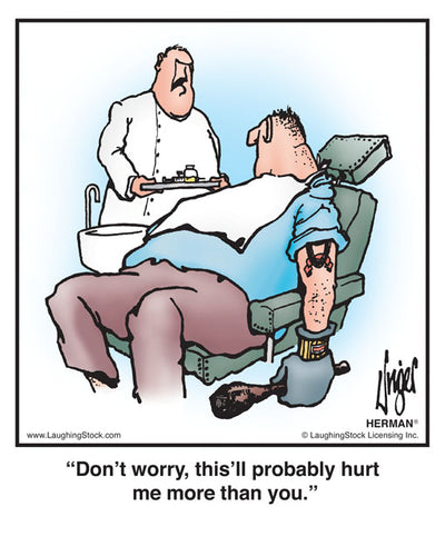 Don’t worry, this’ll probably hurt me more than you.