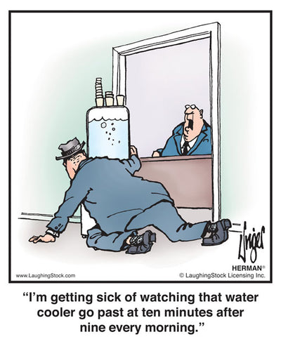 I’m getting sick of watching that water cooler go past at ten minutes after nine every morning.