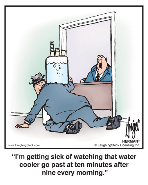 I’m getting sick of watching that water cooler go past at ten minutes after nine every morning.