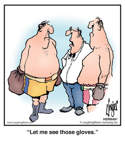 Let me see those gloves.