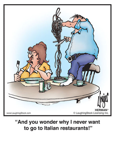 And you wonder why I never want to go to Italian restaurants!