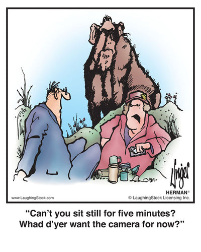 Can’t you sit still for five minutes? What d’yer want the camera for?