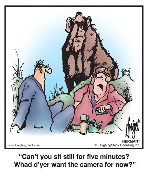 Can’t you sit still for five minutes? What d’yer want the camera for?