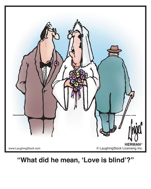 What did he mean, ‘Love is blind’?