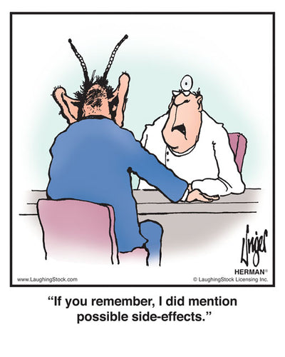 If you remember, I did mention possible side-effects.