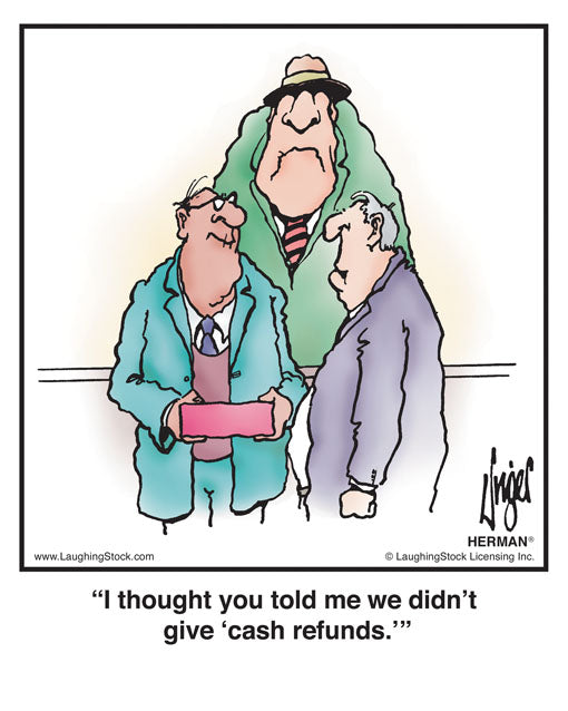 I thought you told me we didn’t give ‘cash refunds.’