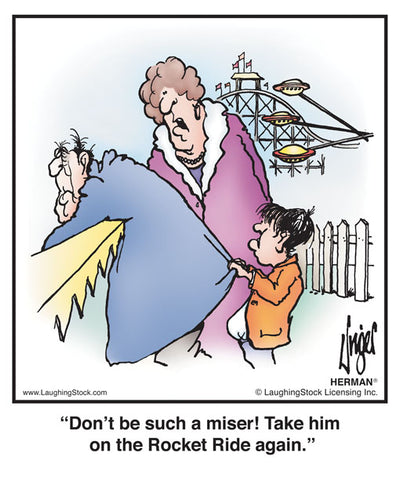 Don’t be such a miser! Take him on the Rocket Ride again.