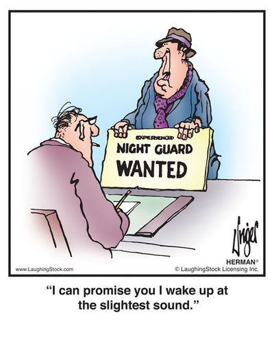 I can promise you I wake up at the slightest sound.