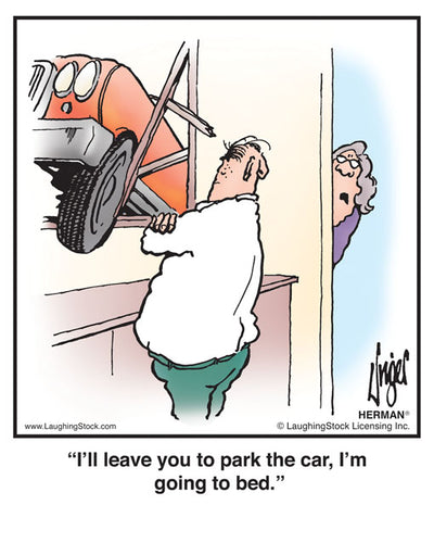 I’ll leave you to park the car, I’m going to bed.