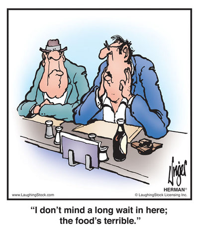 I don’t mind a long wait in here; the food’s terrible.