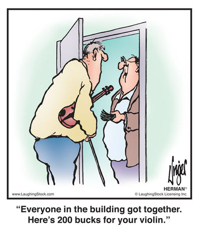 Everyone in the building got together. Here’s 200 bucks for your violin.