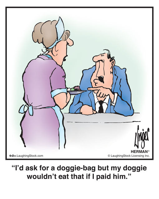 I’d ask for a doggie-bag but my doggie wouldn’t eat that if I paid him.