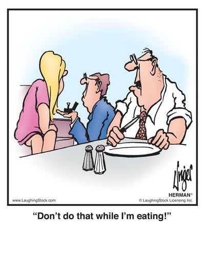 Don’t do that while I’m eating!