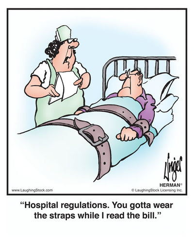 Hospital regulations. You gotta wear the straps while I read the bill.
