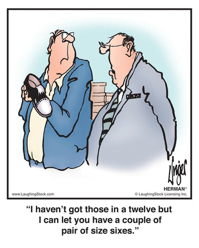 I haven’t got those in a twelve but I can let you have a couple of pair of size sixes.