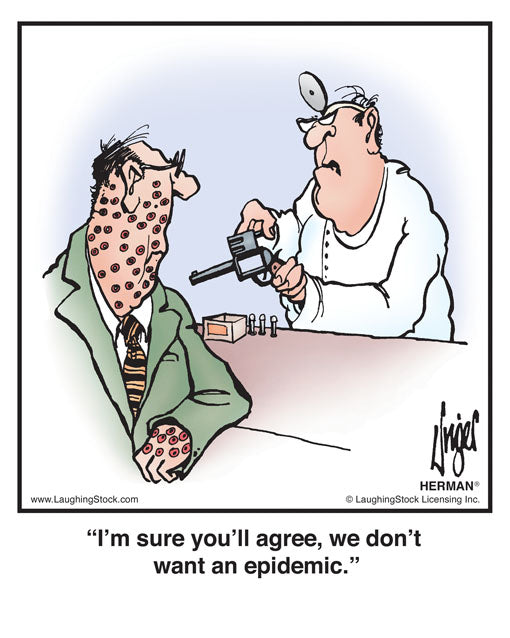 I’m sure you’ll agree, we don’t want an epidemic.