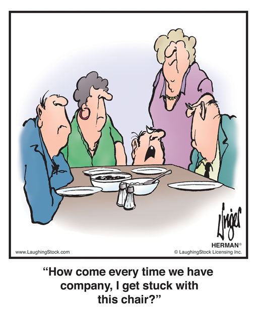 How come every time we have company, I get stuck with this chair?