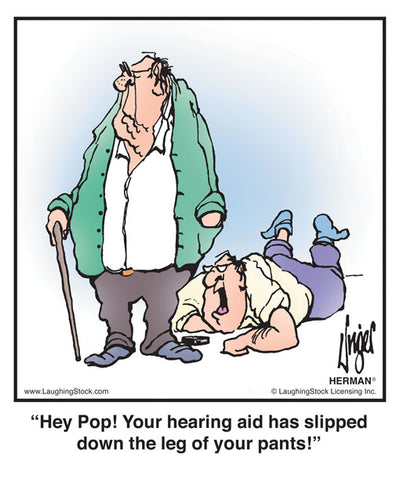 Hey Pop! Your hearing aid has slipped down the leg of your pants!
