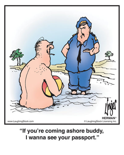 If you’re coming ashore buddy, I wanna see your passport.