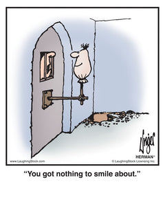 You got nothing to smile about.