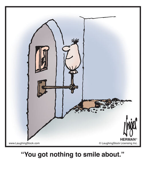 You got nothing to smile about.