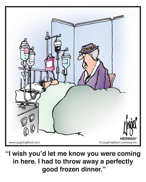 I wish you’d let me know you were coming in here. I had to throw away a perfectly good frozen dinner.