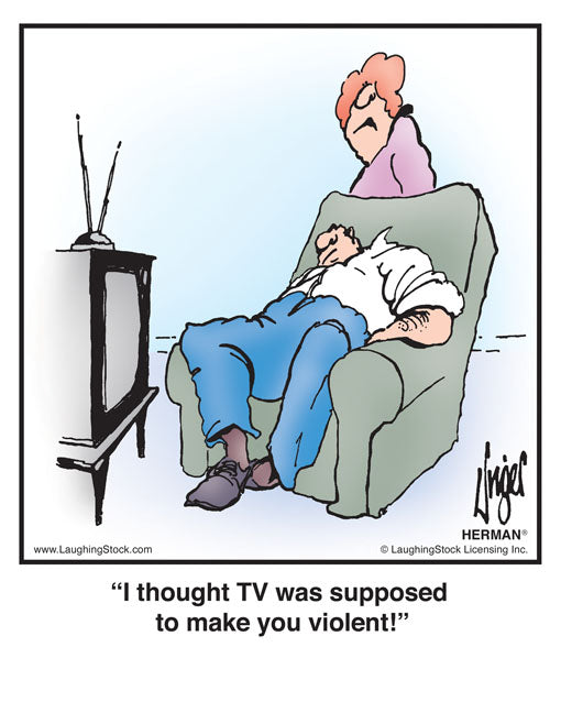 I thought TV was supposed to make you violent!