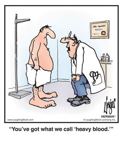 You’ve got what we call ‘heavy blood.’