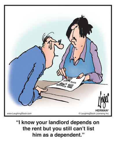I know your landlord depends on the rent but you still can’t list him as a dependent.
