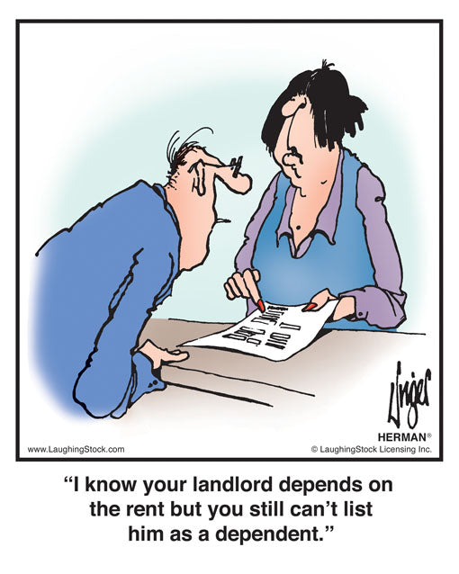 I know your landlord depends on the rent but you still can’t list him as a dependent.