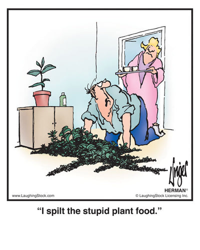 I spilt the stupid plant food.